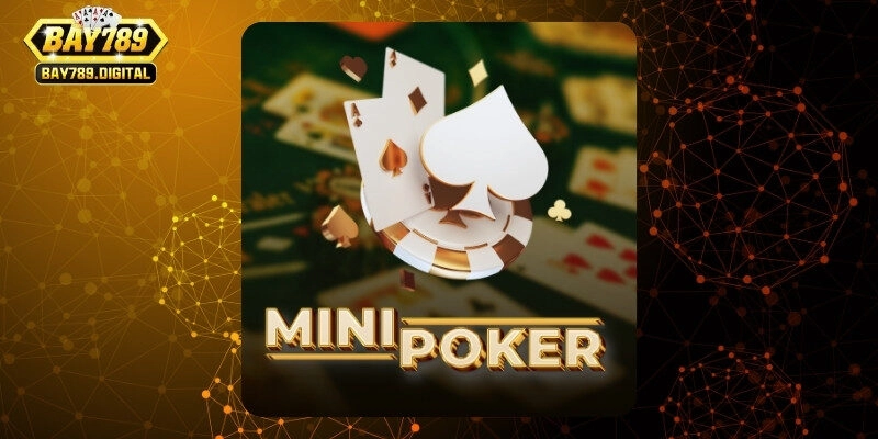 Cách chơi Mini poker & các mức thưởng hấp dẫn tại Bay789